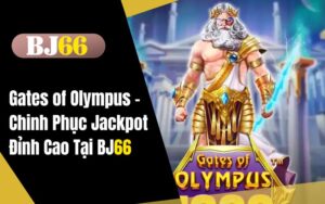 Gates of Olympus - Chinh Phục Jackpot Đỉnh Cao Tại BJ66
