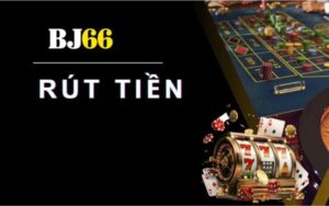 Hướng Dẫn Rút Tiền Tại BJ66