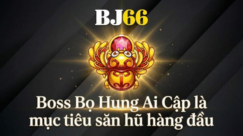 Boss Bọ Hung Ai Cập là mục tiêu săn hũ hàng đầu