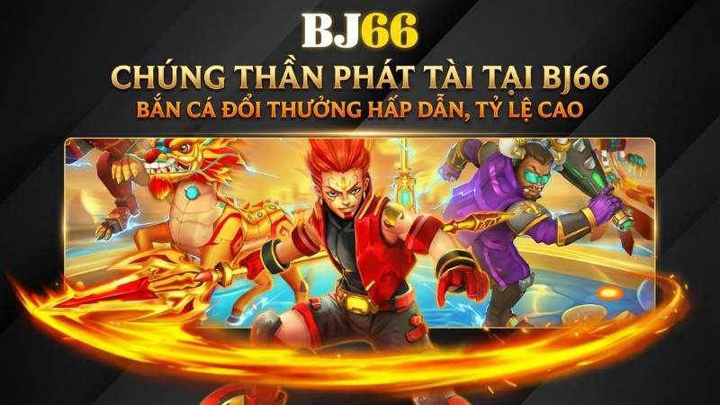Chúng Thần Phát Tài Tại BJ66 - Bắn Cá Đổi Thưởng Hấp Dẫn, Tỷ Lệ Cao