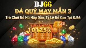 Đá Quý May Mắn 3 - Trò Chơi Nổ Hũ Hấp Dẫn, Tỷ Lệ Nổ Cao Tại BJ66
