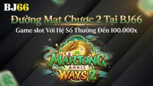 Đường Mạt Chược 2 Tại BJ66 – Game slot Với Hệ Số Thưởng Đến 100.000x