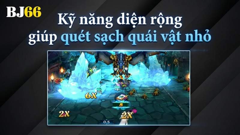 Kỹ năng diện rộng giúp quét sạch quái vật nhỏ