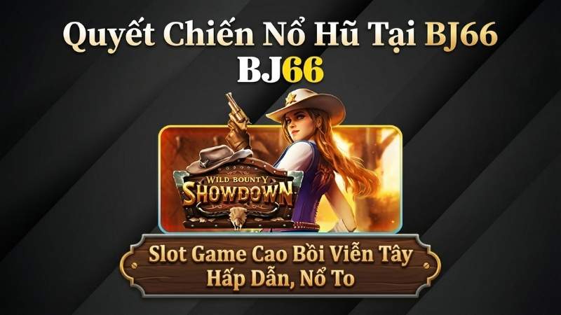 Quyết Chiến Nổ Hũ Tại BJ66 - Slot Game Cao Bồi Viễn Tây Hấp Dẫn, Nổ To