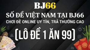 Số Đề Việt Nam Tại BJ66 – Chơi Đề Online Uy Tín, Trả Thưởng Cao