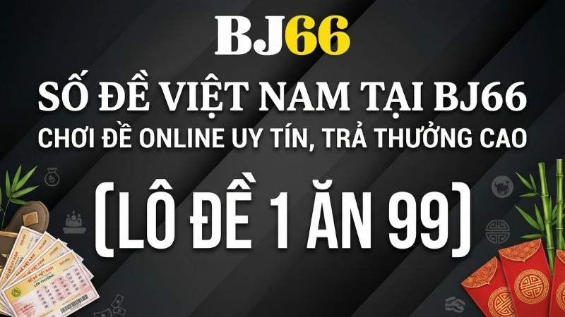 Số Đề Việt Nam Tại BJ66 – Chơi Đề Online Uy Tín, Trả Thưởng Cao
