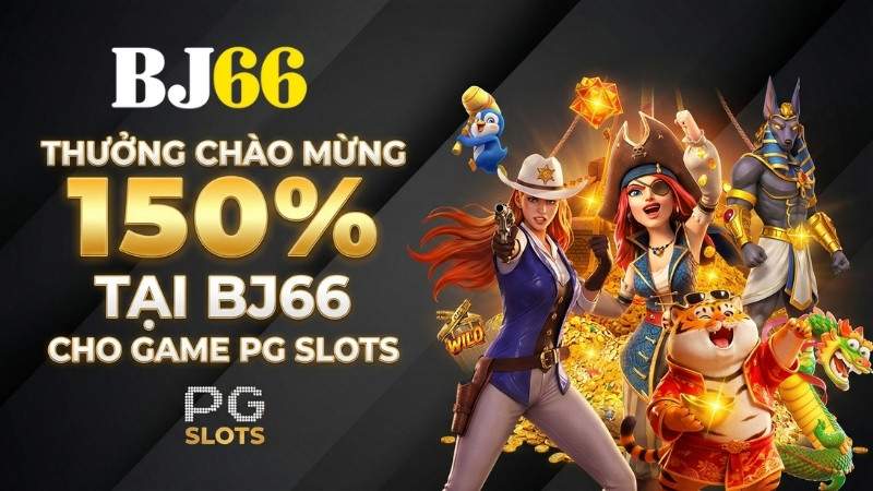 Thưởng Chào Mừng 150% Tại BJ66 Cho Game PG Slots