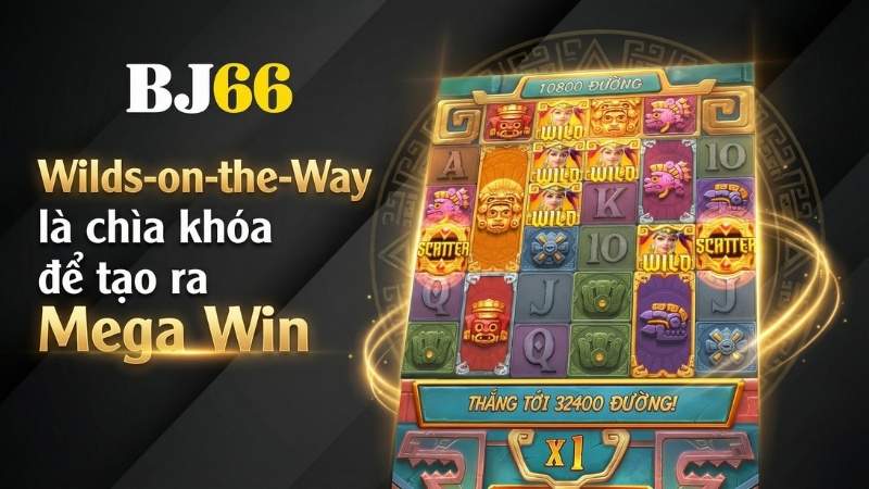 Wilds-on-the-Way là chìa khóa để tạo ra Mega Win