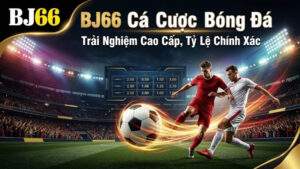 Cá Cược Bóng Đá BJ66 - Trải Nghiệm Đẳng Cấp, Kèo Chuẩn Xác