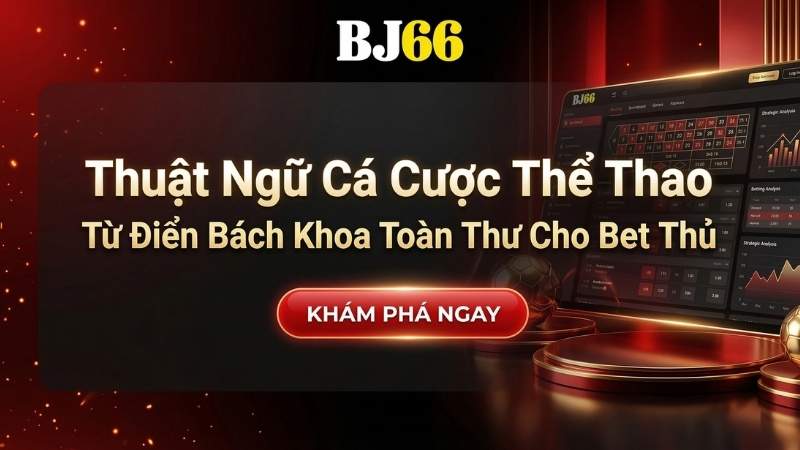 Thuật Ngữ Cá Cược Thể Thao - Từ Điển Bách Khoa Toàn Thư Cho Bet Thủ